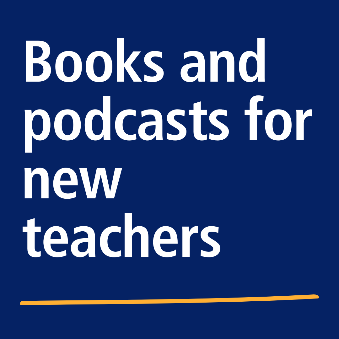 Books and podcasts for trainee and early career teachers